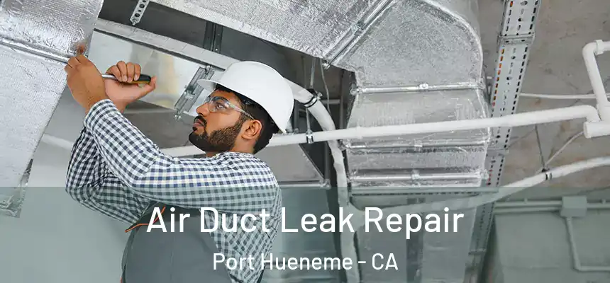  Air Duct Leak Repair Port Hueneme - CA