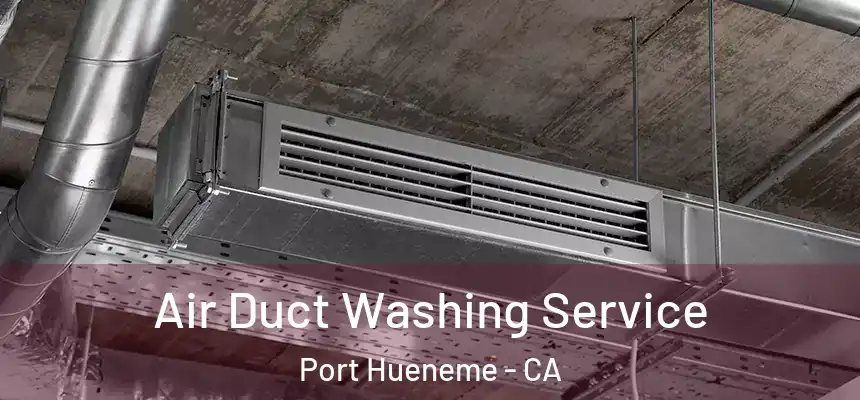  Air Duct Washing Service Port Hueneme - CA