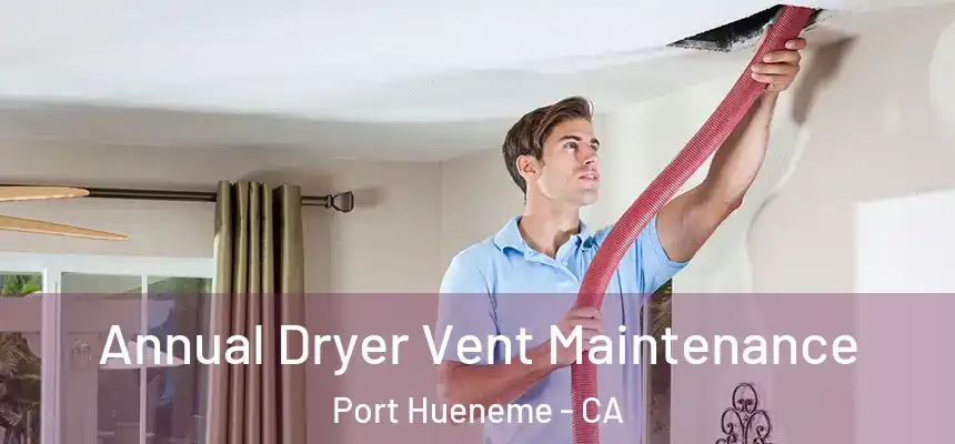  Annual Dryer Vent Maintenance Port Hueneme - CA