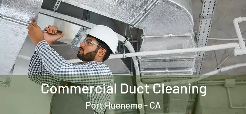  Commercial Duct Cleaning Port Hueneme - CA