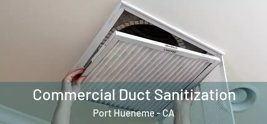  Commercial Duct Sanitization Port Hueneme - CA