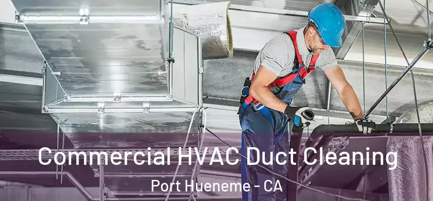  Commercial HVAC Duct Cleaning Port Hueneme - CA