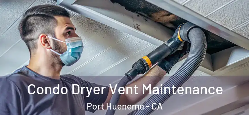  Condo Dryer Vent Maintenance Port Hueneme - CA