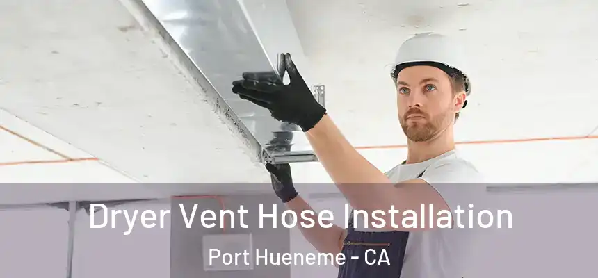  Dryer Vent Hose Installation Port Hueneme - CA