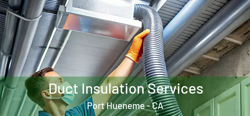 Duct Insulation Services Port Hueneme - CA