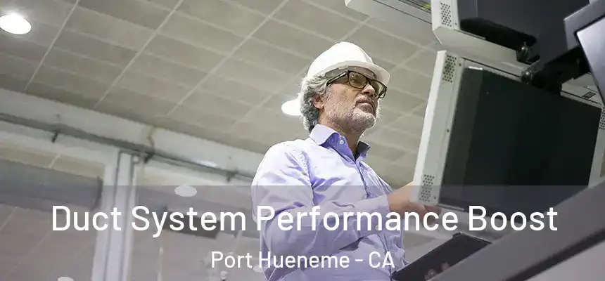  Duct System Performance Boost Port Hueneme - CA