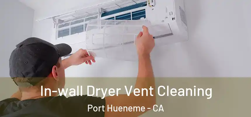  In-wall Dryer Vent Cleaning Port Hueneme - CA
