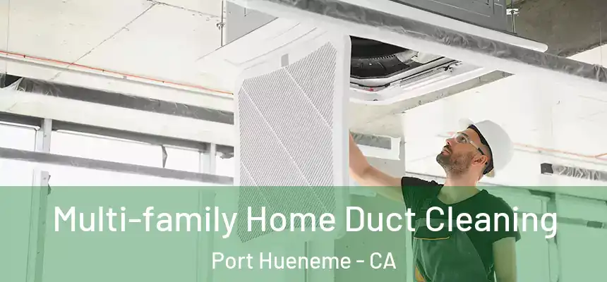 Multi-family Home Duct Cleaning Port Hueneme - CA