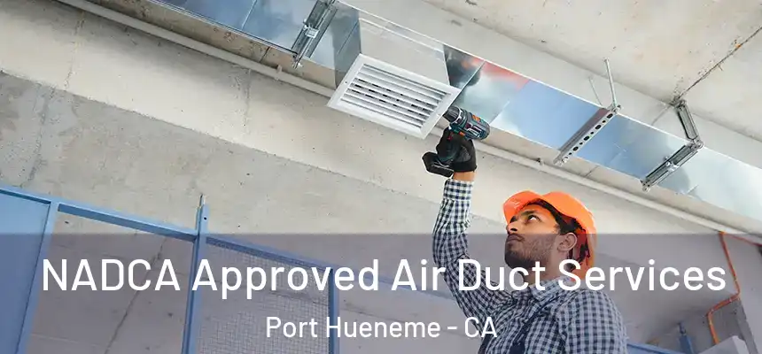  NADCA Approved Air Duct Services Port Hueneme - CA