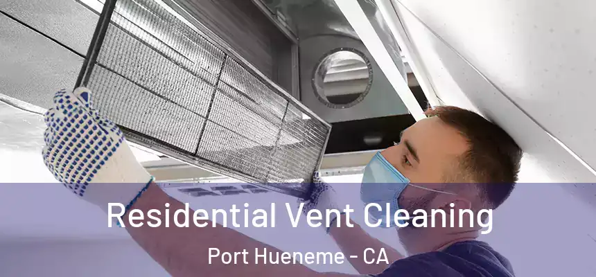  Residential Vent Cleaning Port Hueneme - CA
