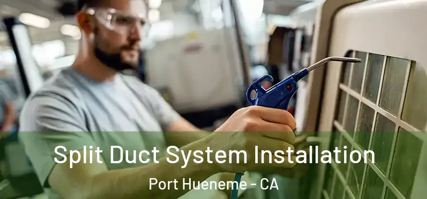  Split Duct System Installation Port Hueneme - CA