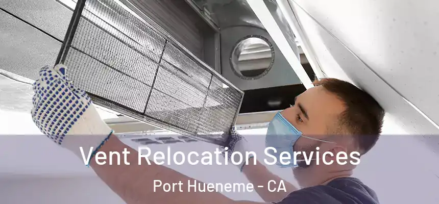  Vent Relocation Services Port Hueneme - CA