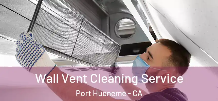  Wall Vent Cleaning Service Port Hueneme - CA